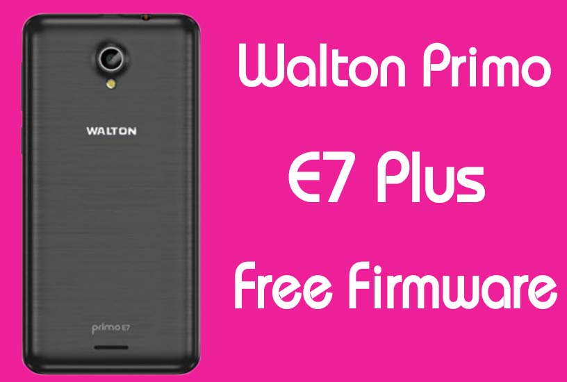 Walton Primo E7 Plus Stock Firmware (Flash File) Free Download