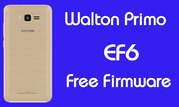 Walton Primo EF6 Stock Firmware (Flash File) Free Download