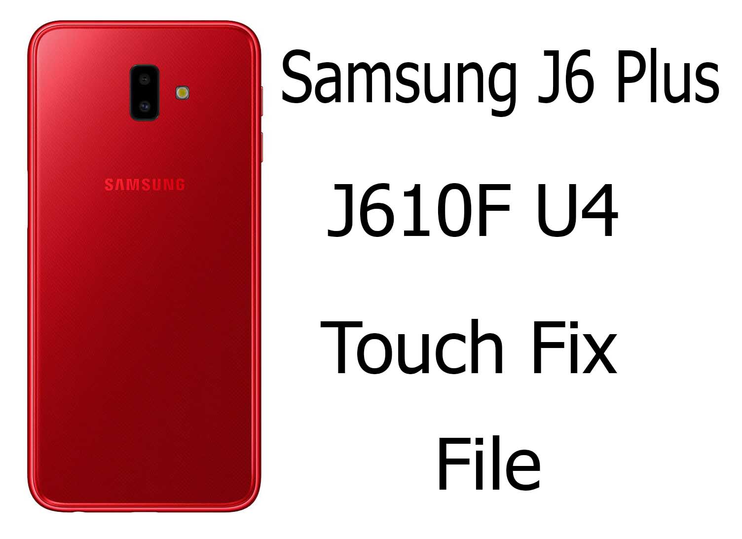 Samsung J6 Plus J610F U4 Touch Fix File Free