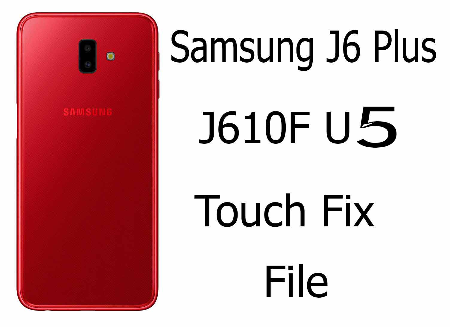 Samsung J6 Plus J610F U5 Touch Fix File Fix EDL-9008 Mode