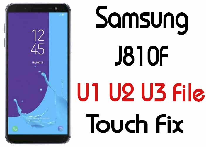 Samsung J8 J810F U1 U2 U3 Touch Fix File Odin Flashable