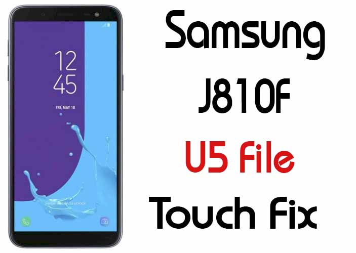Samsung J8 J810F U5 Touch Fix File Odin Flashable