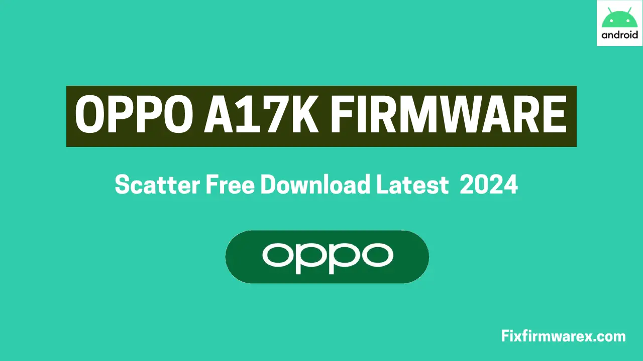 OPPO A17k CPH2471 Flash File Scatter Download (FREE)