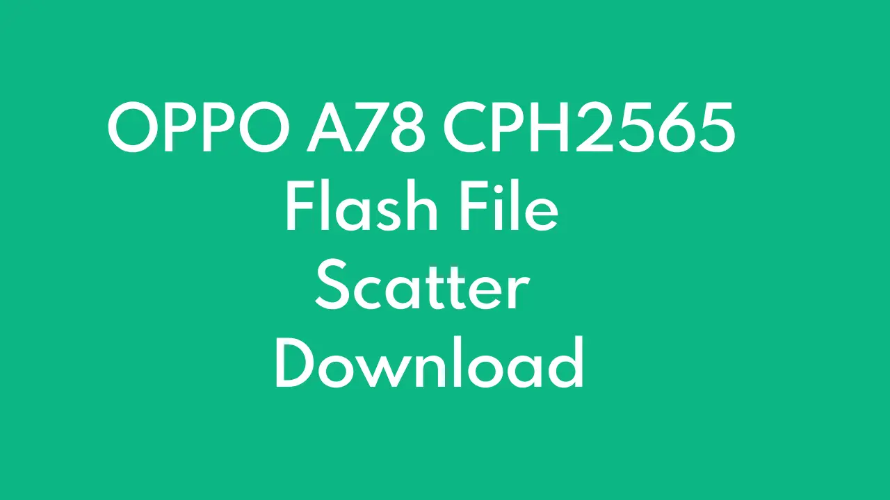 OPPO A78 CPH2565 Flash File Scatter Download